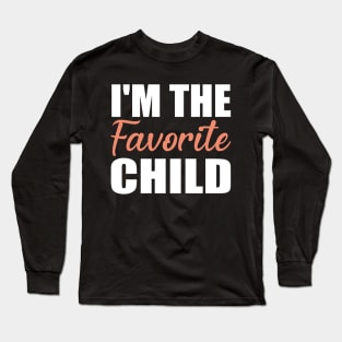 I'm The Favorite Child Gift Long Sleeve T-Shirt